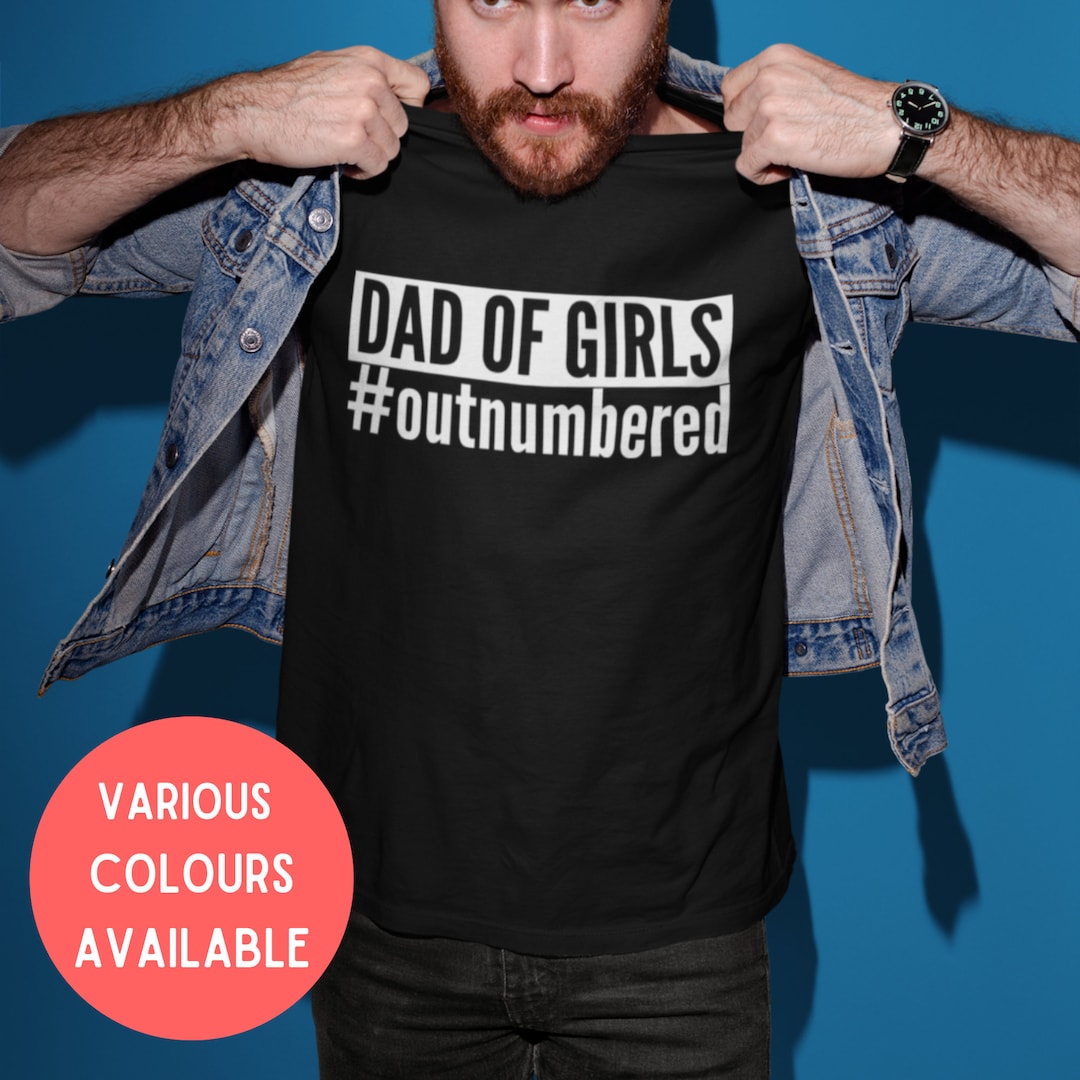 Dad Of Girls #outnumbered   Mens Adults Novelty Tshirt   Funny Joke Gift Theme Present Father's Day New Dad Daughter